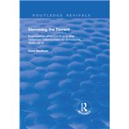 Stemming the Torrent: Expression and Control in the Victorian Discourses on Emotion, 1830-1872