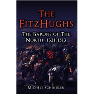 The FitzHughs The Barons of the North 1321-1513