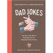 Essential Compendium of Dad Jokes The Best of the Worst Dad Jokes for the Painfully Punny Parent - 301 Jokes!
