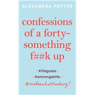 Confessions of a Forty-Something F**k Up