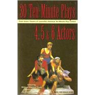 Thirty 10-Minute Plays for 4, 5, and 6 Actors from Actors Theatre of Louisville's National Ten-Minute Play Contest