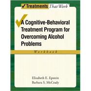 Overcoming Alcohol Use Problems A Cognitive-Behavioral Treatment Program