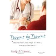 Patient by Patient Lessons in Love, Loss, Hope, and Healing from a Doctor's Practice