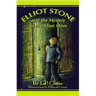 Elliot Stone And the Mystery of the Alien Mom