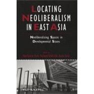 Locating Neoliberalism in East Asia Neoliberalizing Spaces in Developmental States