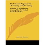 The Universal Requirements of Teaching and of Learning: A Method of Teaching and Learning That the Desired Result Must Follow