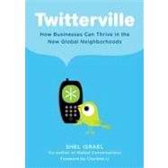 Twitterville : How Businesses Can Thrive in the New Global Neighborhoods