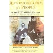 Autobiography of a People Three Centuries of African American History Told by Those Who Lived It