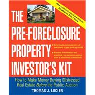 The Pre-Foreclosure Property Investor's Kit How to Make Money Buying Distressed Real Estate -- Before the Public Auction