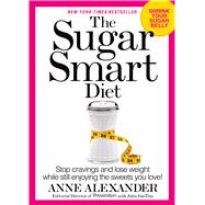 The Sugar Smart Diet Stop Cravings and Lose Weight While Still Enjoying the Sweets You Love!
