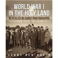 World War I in the Holy Land Revealed in Early Photographs from 1914 to 1919