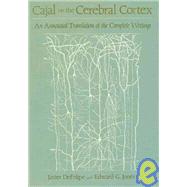 Cajal on the Cerebral Cortex An Annotated Translation of the Complete Writings
