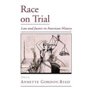 Race on Trial Law and Justice in American History