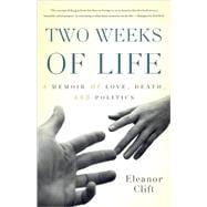 Two Weeks of Life A Memoir of Love, Death, and Politics