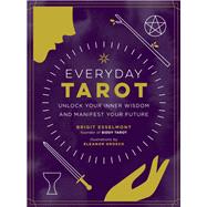 Everyday Tarot Unlock Your Inner Wisdom and Manifest Your Future