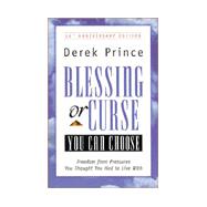 Blessing or Curse : You Can Choose: Freedom from Pressures You Thought You Had to Live With