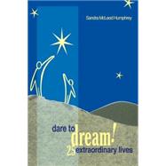 Dare To Dream! 25 Extraordinary Lives