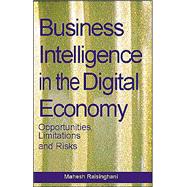 Business Intelligence in the Digital Economy: Opportunities, Limitations and Risks