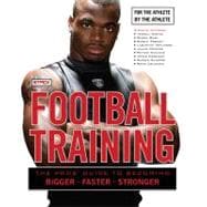 Football Training The Pros' Guide to Becoming Bigger, Faster, Stronger