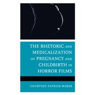 The Rhetoric and Medicalization of Pregnancy and Childbirth in Horror Films