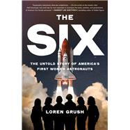 The Six The Untold Story of America's First Women Astronauts