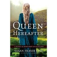 Queen Hereafter A Novel of Margaret of Scotland