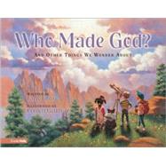 Who Made God? : And Other Things We Wonder About