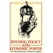 Housing Policy and Economic Power: The Political Economy of Owner Occupation