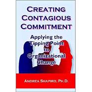 Creating Contagious Commitment: Applying the Tipping Point to Organizational Change