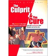 The Culprit & The Cure: Why Lifestyle Is The Culprit Behind Americas Poor Health and How Transforming That Lifestyle Can Be The Cure