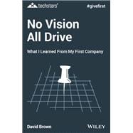 No Vision All Drive What I Learned from My First Company