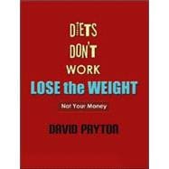 Diets Don't Work (Lose the Weight) Not Your Money