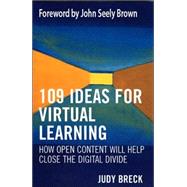 109 Ideas for Virtual Learning How Open Content Will Help Close the Digital Divide