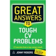 Great Answers to Tough CV Problems: CV Secrets From a Top Career Coach
