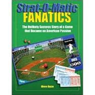 Strat-O-Matic Fanatics : The Unlikely Success Story of a Game That Became an American Passion