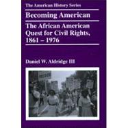 Becoming American The African American Quest for Civil Rights, 1861 - 1976