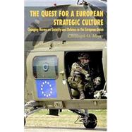 The Quest for a European Strategic Culture Changing Norms on Security and Defence in the European Union
