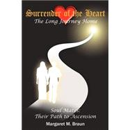 Surrender Of The Heart: The Long Journey Home: Soul Mates: Their Path To Ascension