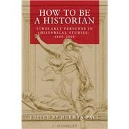 How to be a historian Scholarly personae in historical studies, 1800-2000