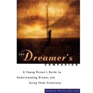 The Dreamer's Companion A Young Person’s Guide to Understanding Dreams and Using Them Creatively