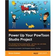 Power Up Your PowToon Studio Project: The Ultimate Powtoon Project Guide - Get Hints, Tips, and Ideas to Turbocharge Your Powtoon Studio Project