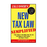 J. K. Lasser's New Tax Law Simplified : Your Guide to the Major New Tax Act, Put Money in Your Pocket, And Keep It There!