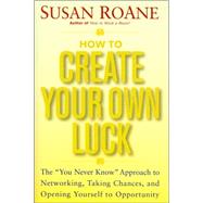 How to Create Your Own Luck: The 