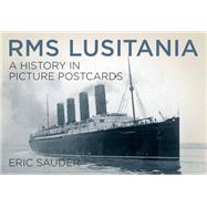 RMS Lusitania A History in Picture Postcards