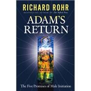 Adam's Return The Five Promises of Male Initiation