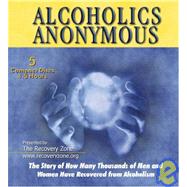 Alcoholics Anomymous: The Story of How Many Thousands of Men and Women Have Recovered From Alcoholism