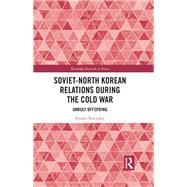 Soviet-North Korean Relations During the Cold War