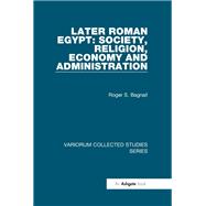 Later Roman Egypt: Society, Religion, Economy and Administration