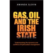 Gas, Oil and the Irish State Understanding the Dynamics and Conflicts of Hydrocarbon Management