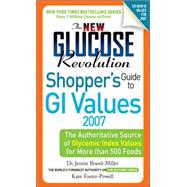 The New Glucose Revolution Shopper's Guide to Low GI Values 2007 The Authoritative Source of Glycemic Index Values for More than 500 Foods